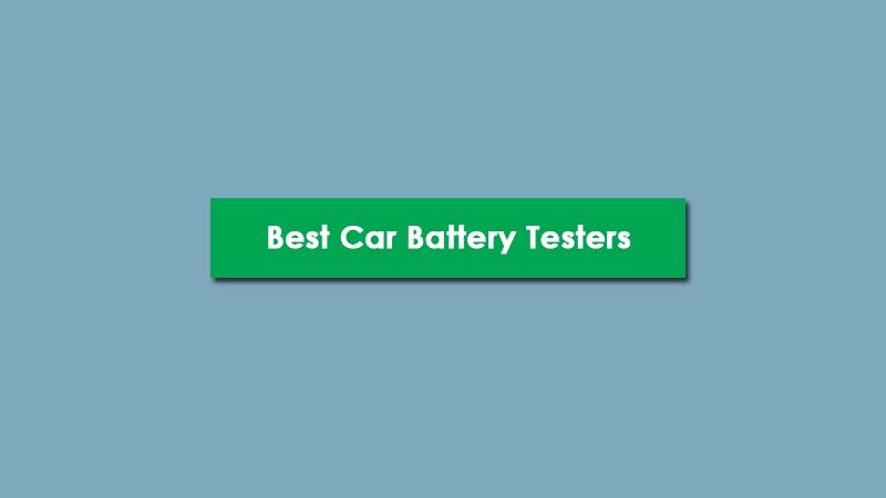 Top 5 Best Car Battery Testers of 2022